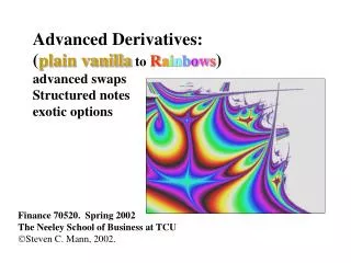 Finance 70520. Spring 2002 The Neeley School of Business at TCU ? Steven C. Mann, 2002.