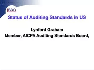 Status of Auditing Standards in US Lynford Graham Member, AICPA Auditing Standards Board,