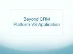 Beyond CRM Platform VS Application - slide 1
