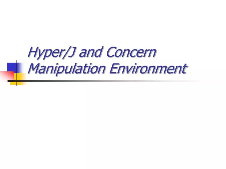 hyper j and concern manipulation environment