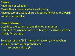 Rhyme Repetition of syllables Most often at the end of a line of poetry