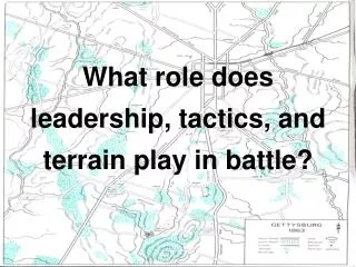 What role does leadership, tactics, and terrain play in battle?