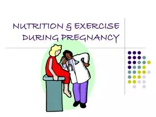 NUTRITION &amp; EXERCISE DURING PREGNANCY