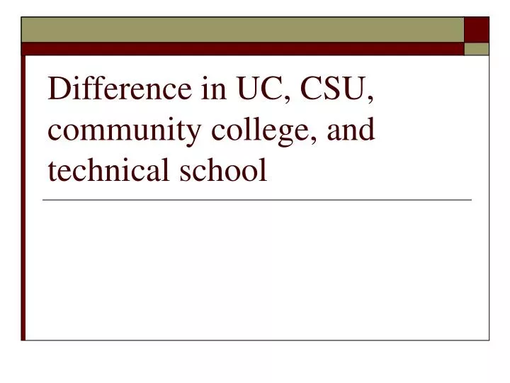 difference in uc csu community college and technical school