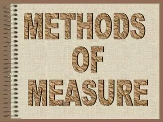 METHODS OF MEASURE