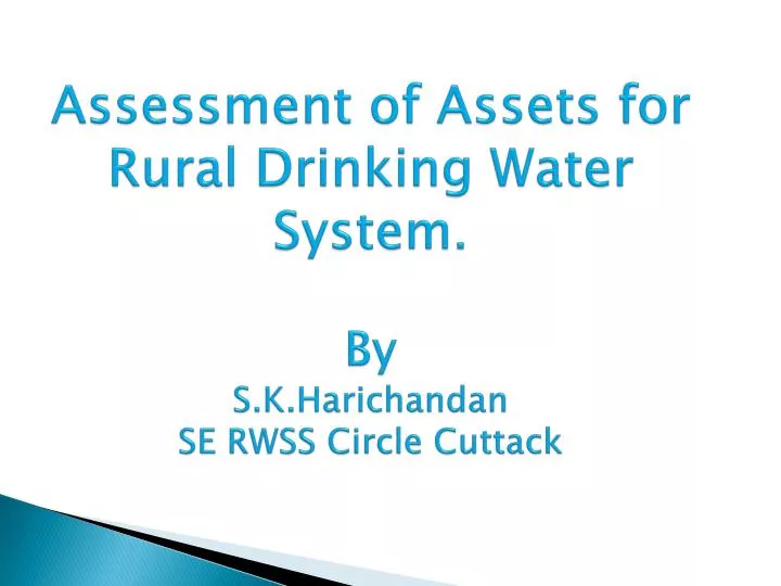 assessment of assets for rural drinking water system by s k harichandan se rwss circle cuttack