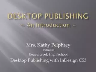 Desktop Publishing ~ An Introduction ~
