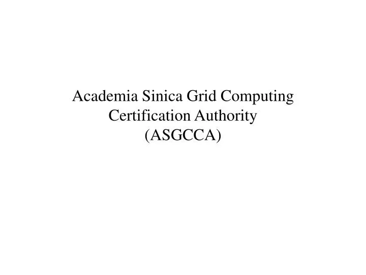 academia sinica grid computing certification authority asgcca