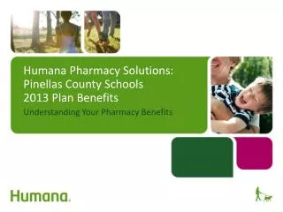 Humana Pharmacy Solutions: Pinellas County Schools 2013 Plan Benefits