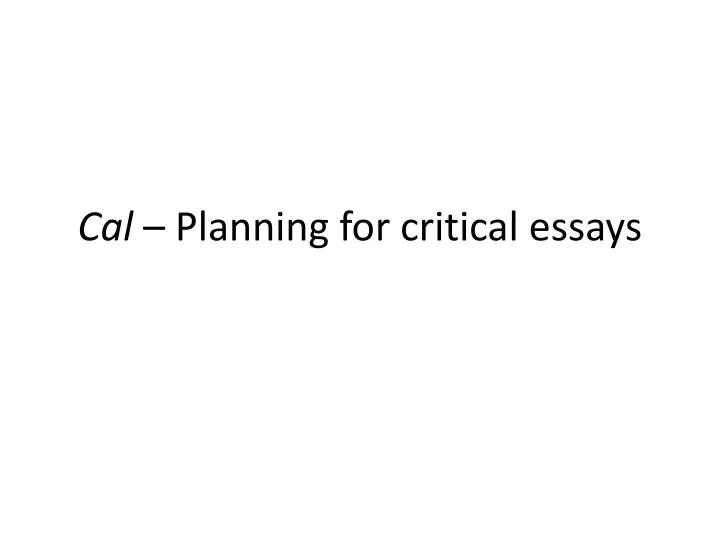 cal planning for critical essays