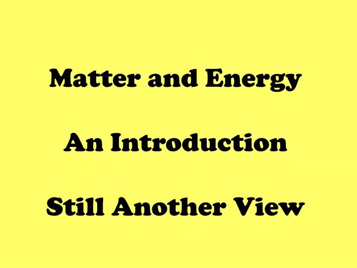 matter and energy an introduction still another view