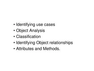 Identifying use cases Object Analysis Classification Identifying Object relationships