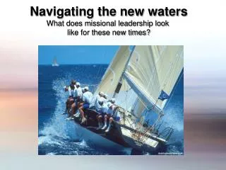 Navigating the new waters What does missional leadership look like for these new times?