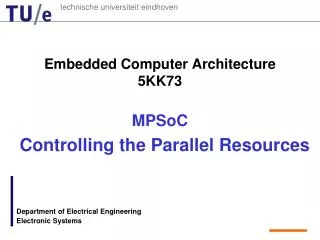 Embedded Computer Architecture 5KK73 MPSoC