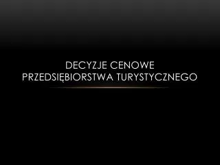 decyzje cenowe przedsi biorstwa turystycznego