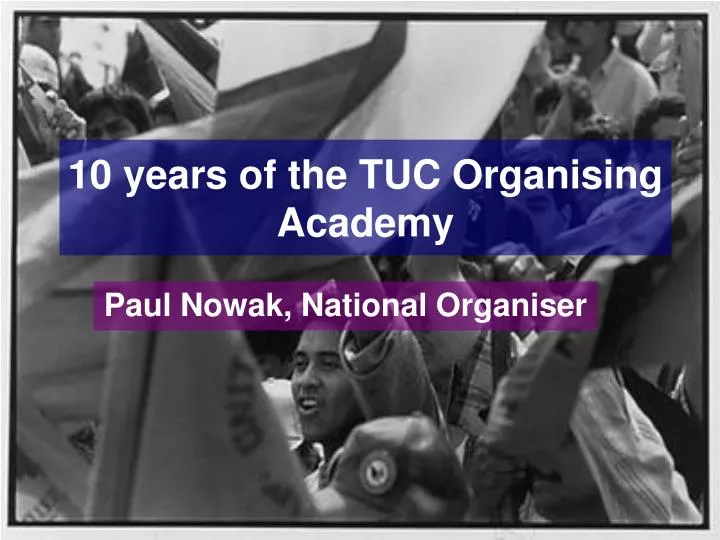 10 years of the tuc organising academy