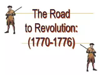 The Road to Revolution: (1770-1776)