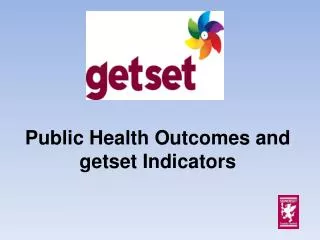 Public Health Outcomes and getset Indicators