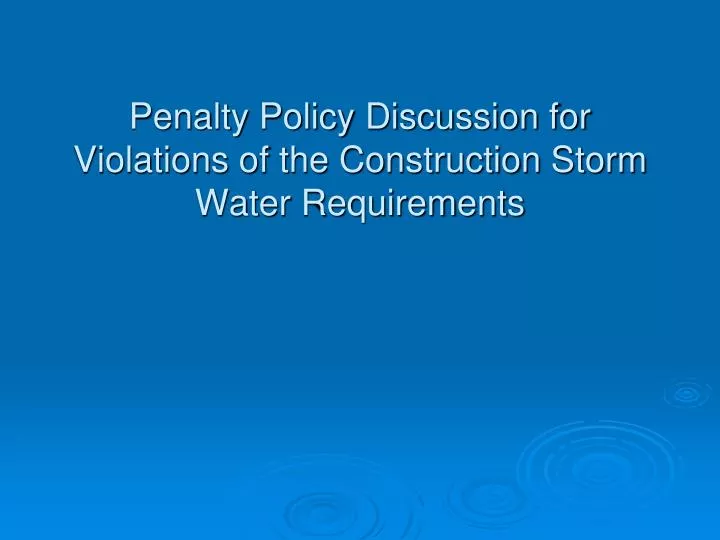 penalty policy discussion for violations of the construction storm water requirements