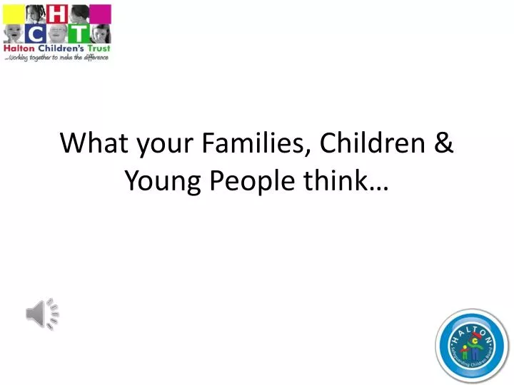 what your families children young people think