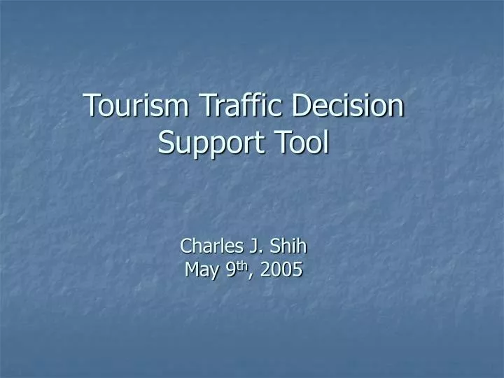 tourism traffic decision support tool charles j shih may 9 th 2005