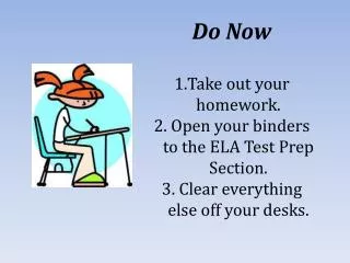 Do Now Take out your homework. Open your binders to the ELA Test Prep Section.