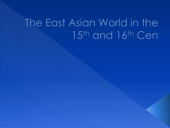 the east asian world in the 15 th and 16 th cen