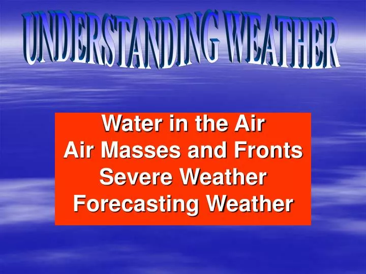 water in the air air masses and fronts severe weather forecasting weather