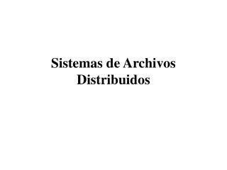 sistemas de archivos distribuidos