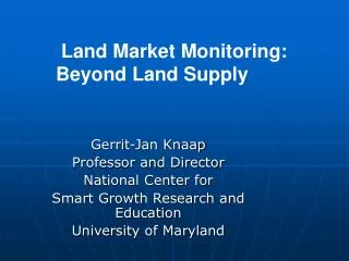 Gerrit-Jan Knaap Professor and Director National Center for Smart Growth Research and Education