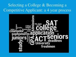 Selecting a College &amp; Becoming a Competitive Applicant: a 4 year process