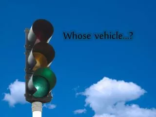 Whose 	vehicle...?