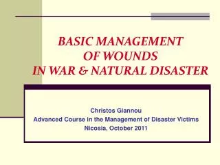 BASIC MANAGEMENT OF WOUNDS IN WAR &amp; NATURAL DISASTER