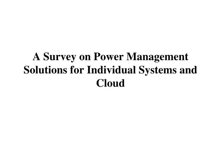 a survey on power management solutions for individual systems and cloud