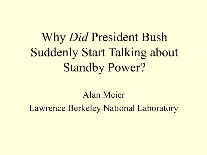 why did president bush suddenly start talking about standby power