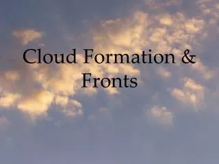 Cloud Formation &amp; Fronts
