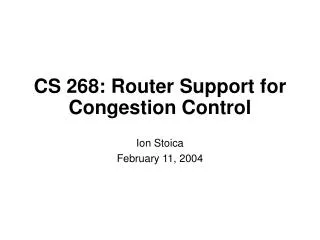 CS 268: Router Support for Congestion Control
