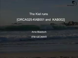 The Kiel runs [ORCA025-KAB001 and KAB002] Arne Biastoch IFM-GEOMAR