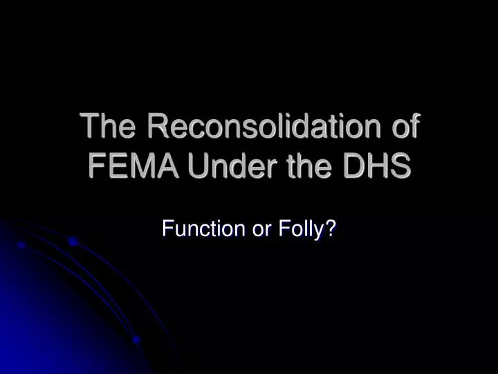 the reconsolidation of fema under the dhs