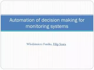 Automation of decision making for monitoring systems