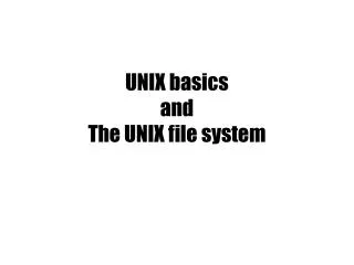 UNIX basics and The UNIX file system