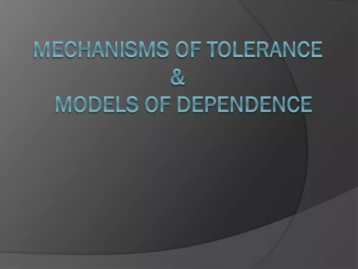 mechanisms of tolerance models of dependence