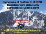 Signatures of Protons in UHECR Transition from Galactic to Extragalactic Cosmic Rays - slide 1