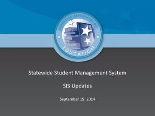 Statewide Student Management System SIS Updates September 19, 2014
