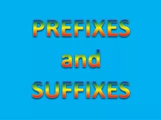 PREFIXES and SUFFIXES