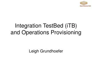 Integration TestBed (iTB) and Operations Provisioning