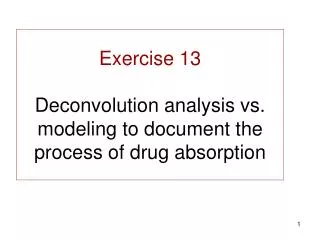 Exercise 13 Deconvolution analysis vs. modeling to document the process of drug absorption