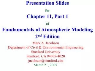 Presentation Slides for Chapter 11, Part 1 of Fundamentals of Atmospheric Modeling 2 nd Edition