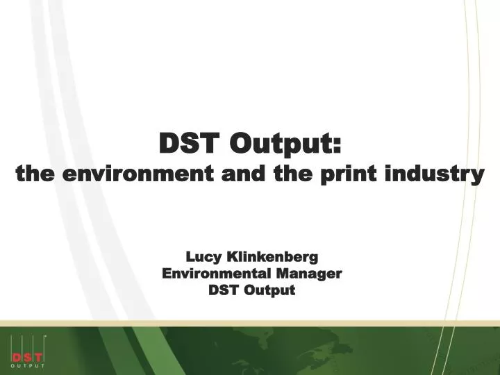 dst output the environment and the print industry