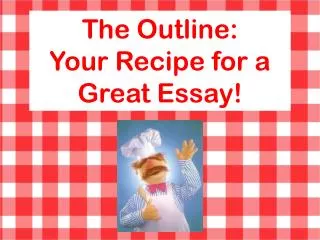 The Outline: Your Recipe for a Great Essay!